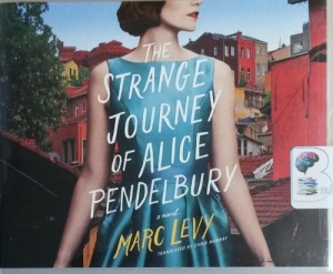 The Strange Journey of Alice Pendelbury written by Marc Levy performed by Elizabeth Knowelden on CD (Unabridged)